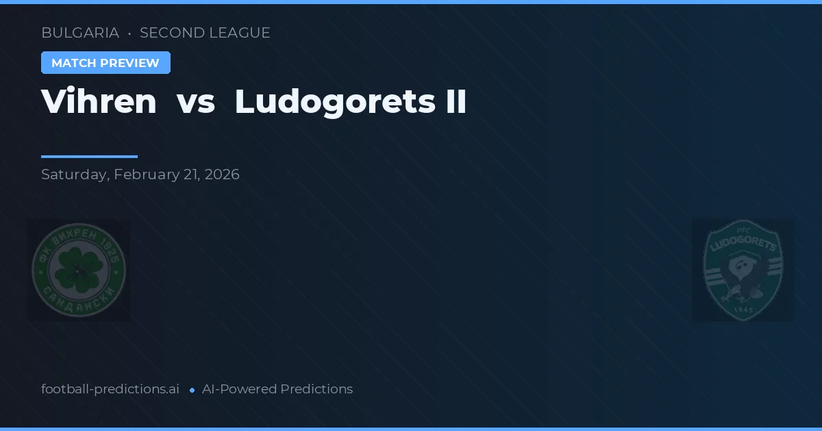 Vihren vs Ludogorets II — předpověď a náhled zápasu