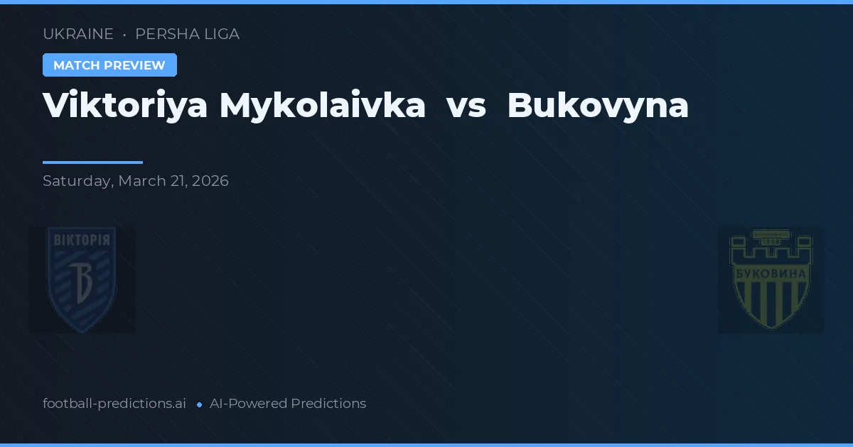 Viktoriya Mykolaivka vs Bukovyna — předpověď a náhled zápasu