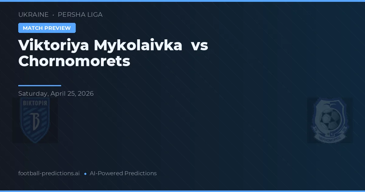 Viktoriya Mykolaivka vs Chornomorets — předpověď a náhled zápasu