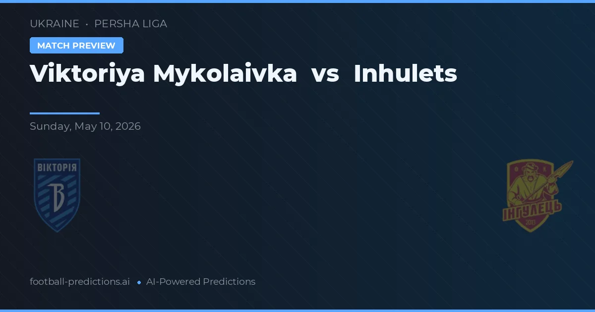 Viktoriya Mykolaivka vs Inhulets — předpověď a náhled zápasu
