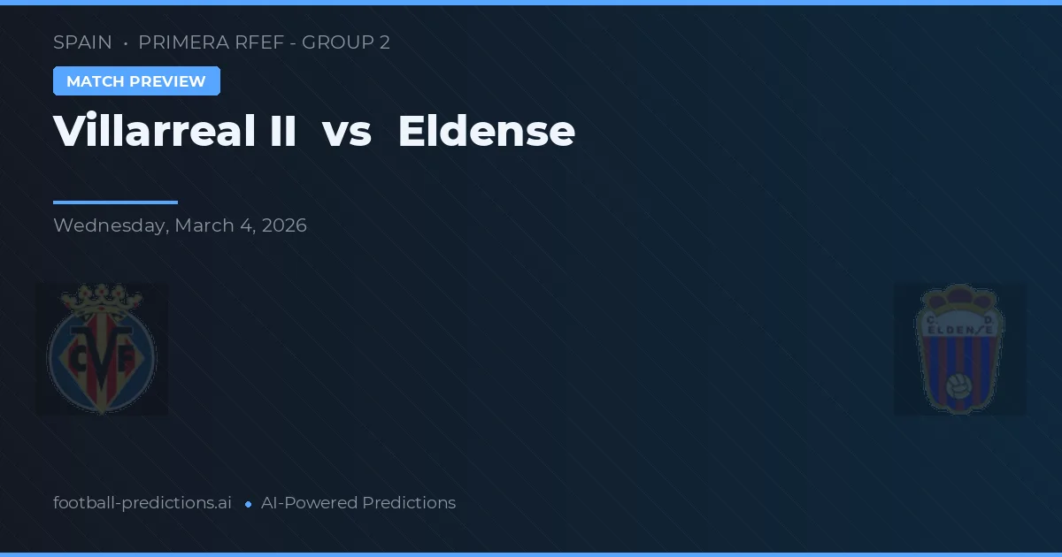 Villarreal II vs Eldense — předpověď a náhled zápasu