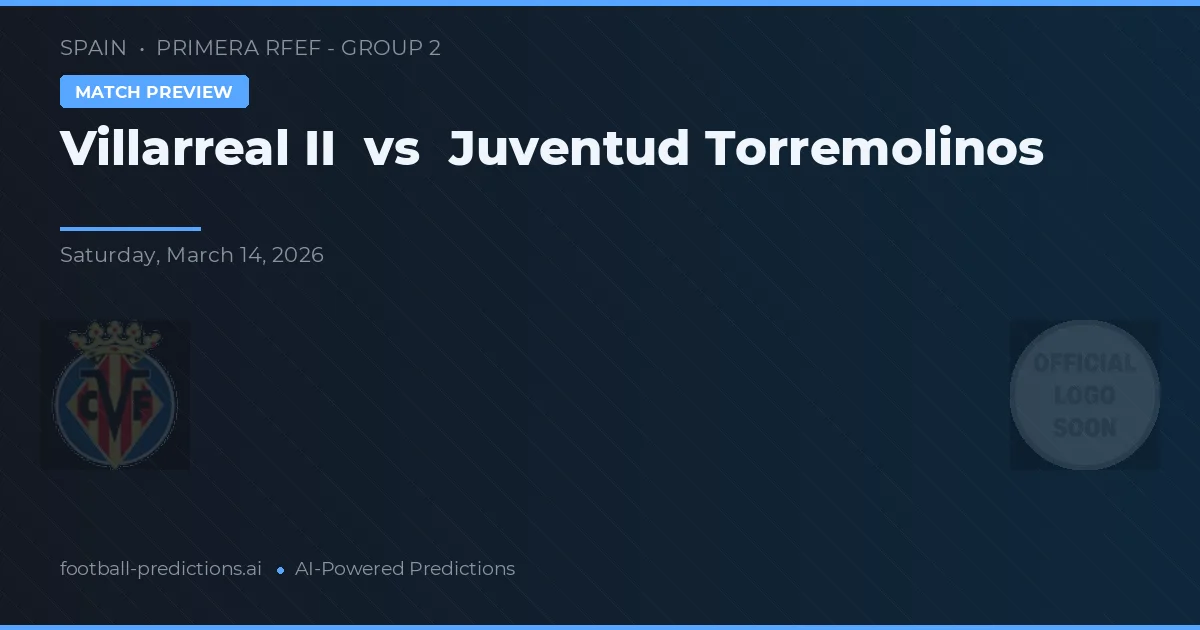 Villarreal II vs Juventud Torremolinos — předpověď a náhled zápasu
