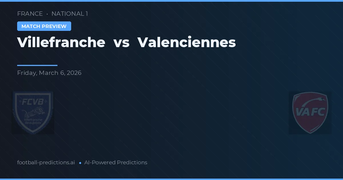 Villefranche vs Valenciennes — předpověď a náhled zápasu