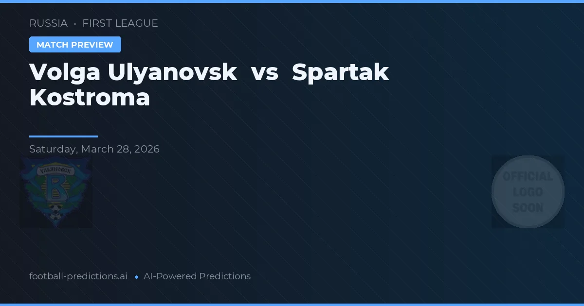 Volga Ulyanovsk vs Spartak Kostroma — předpověď a náhled zápasu