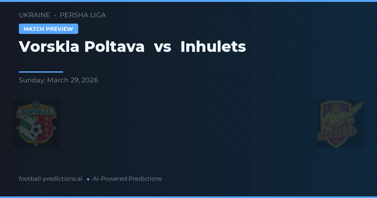 Vorskla Poltava vs Inhulets — předpověď a náhled zápasu