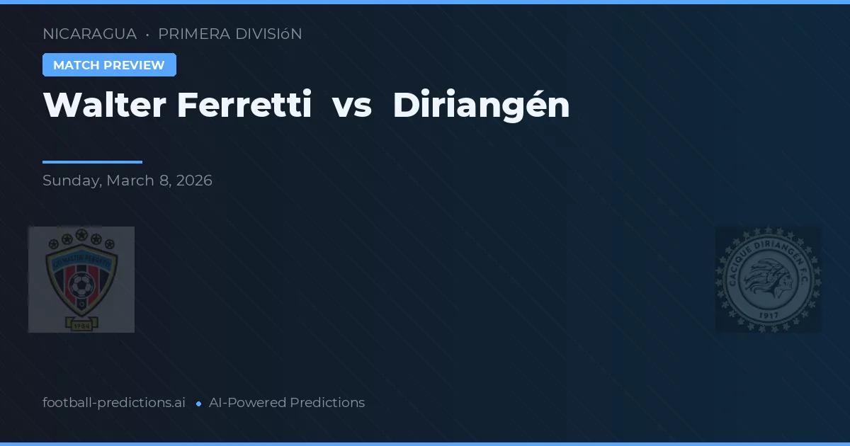 Walter Ferretti vs Diriangén — předpověď a náhled zápasu