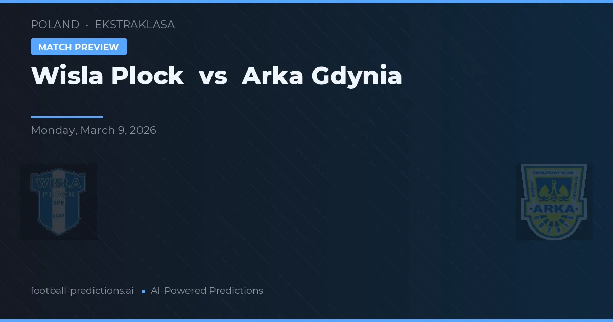 Wisła Płock vs Arka Gdynia — předpověď a náhled zápasu