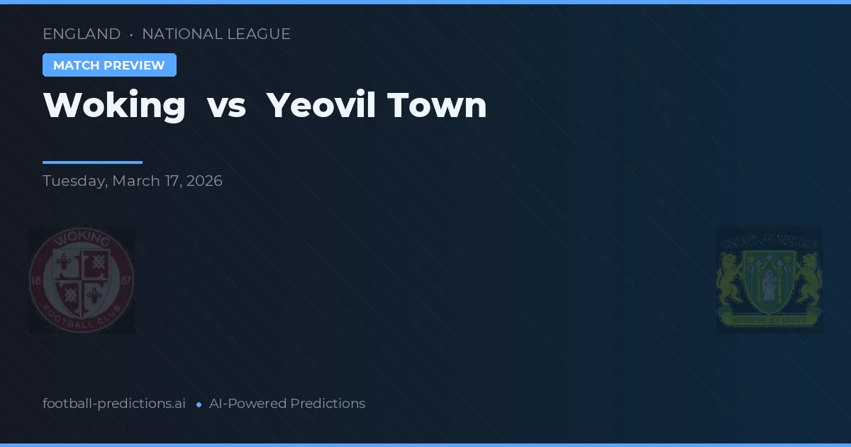 Woking vs Yeovil Town — předpověď a náhled zápasu