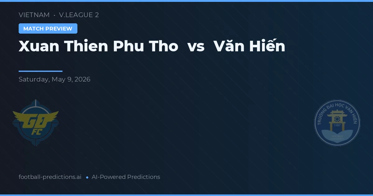 Xuan Thien Phu Tho vs Văn Hiến — předpověď a náhled zápasu