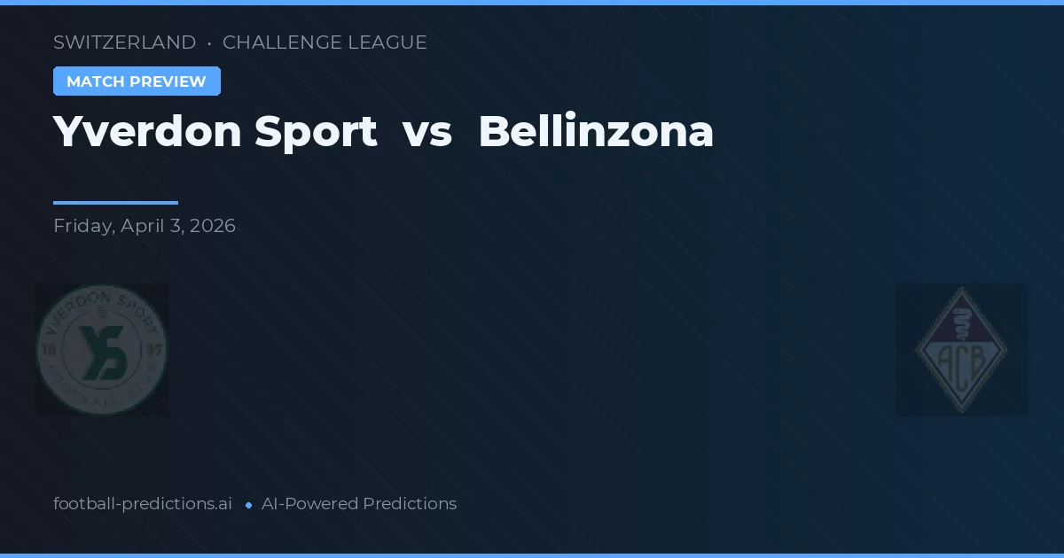 Yverdon Sport vs Bellinzona — předpověď a náhled zápasu