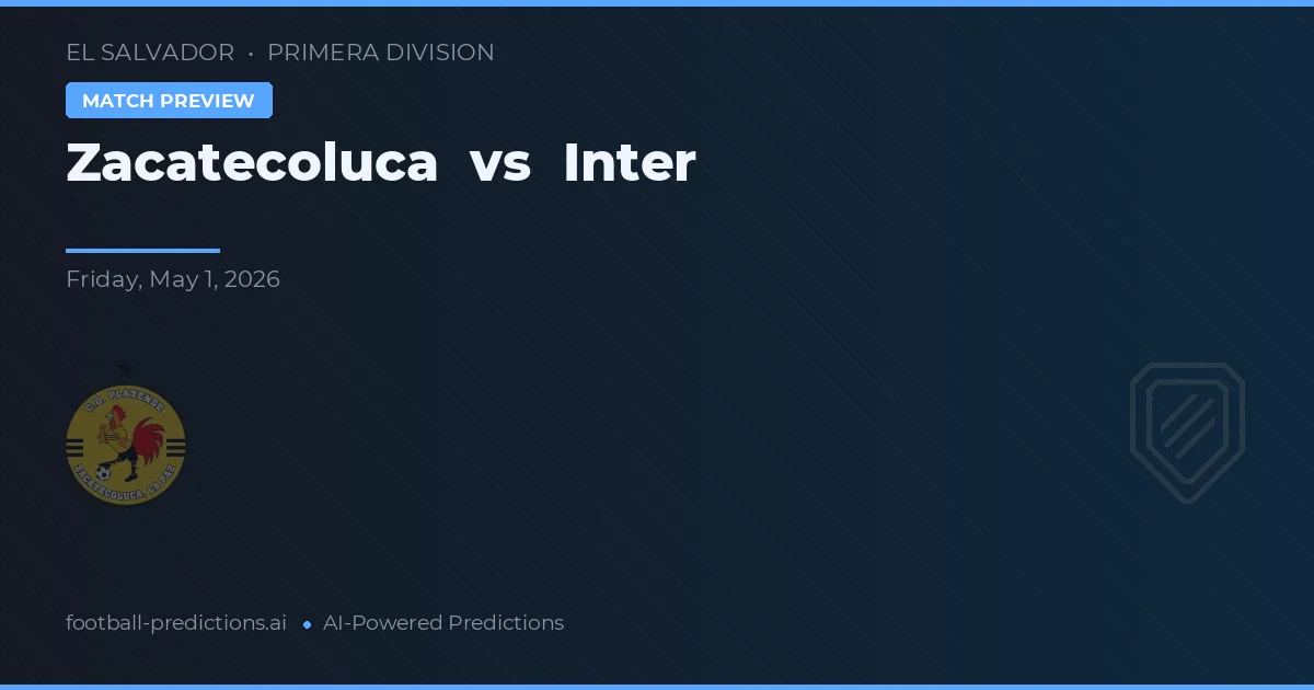 Zacatecoluca vs Inter — předpověď a náhled zápasu