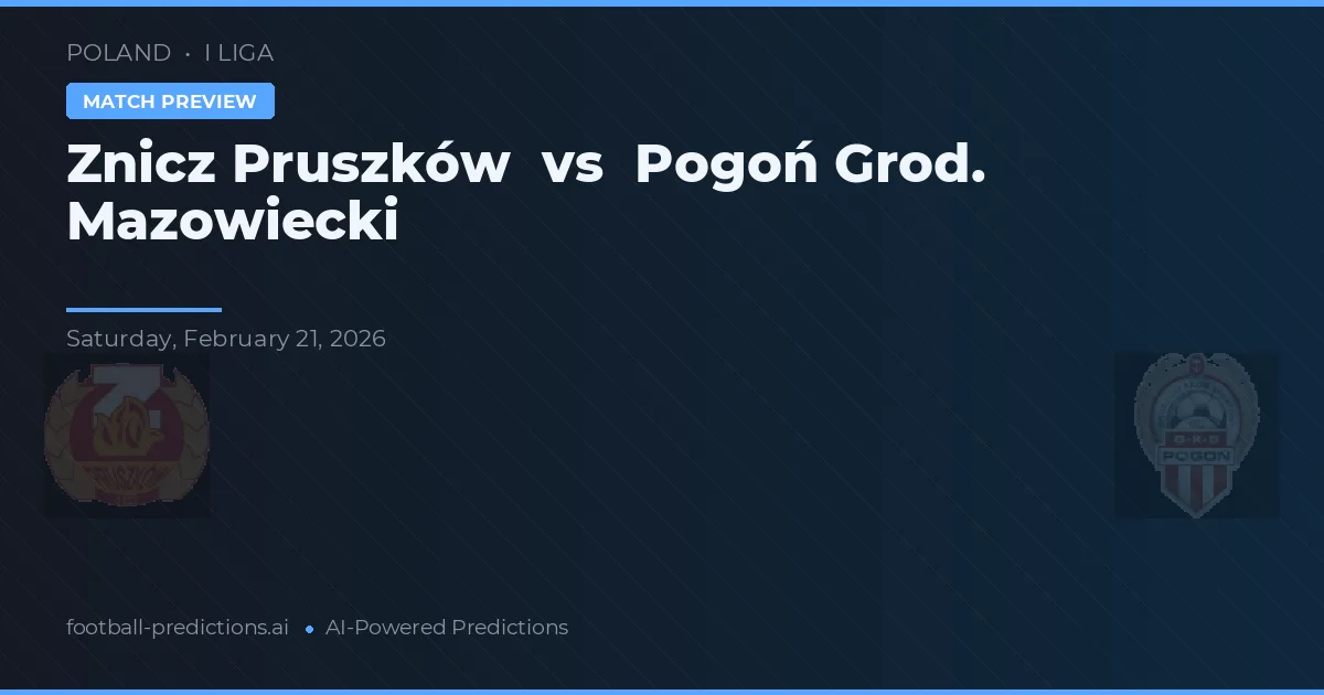 Znicz Pruszków vs Pogoń Grod. Mazowiecki — předpověď a náhled zápasu