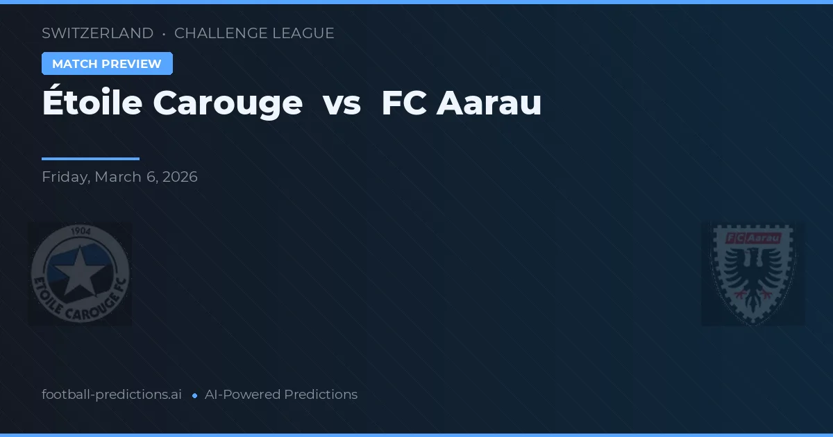Étoile Carouge vs FC Aarau — předpověď a náhled zápasu