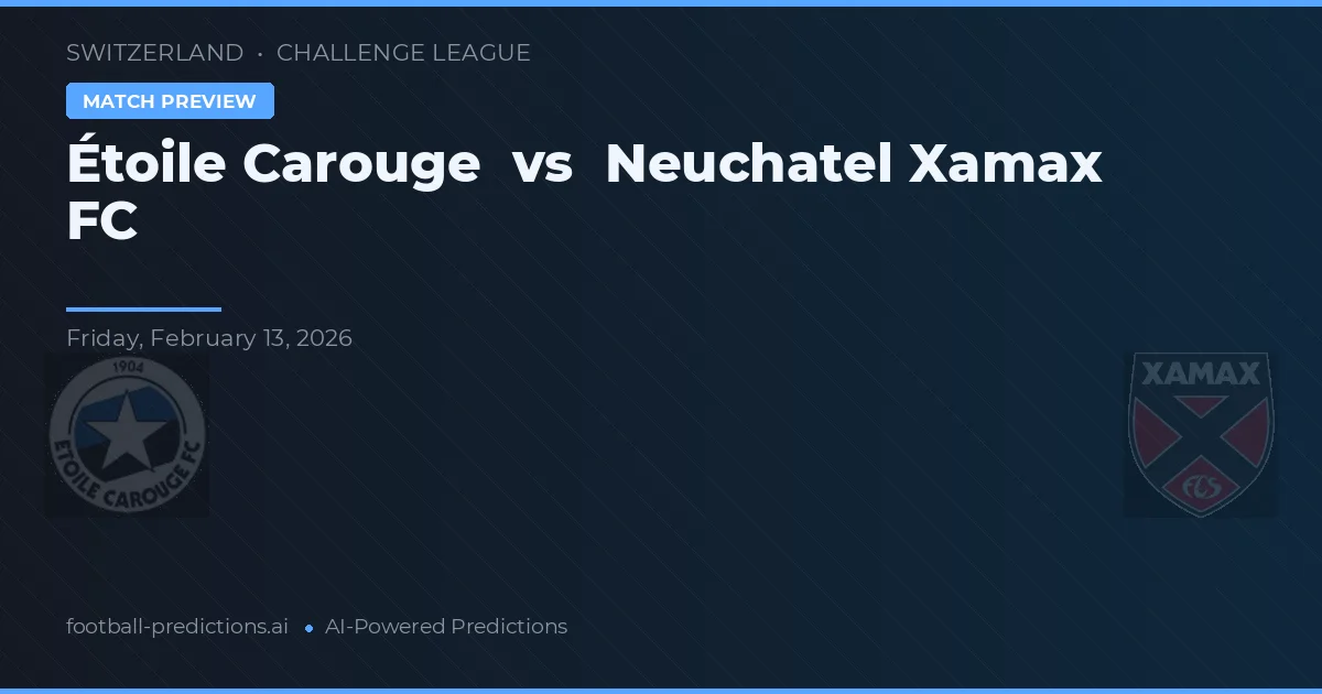 Étoile Carouge vs Neuchâtel Xamax — předpověď a náhled zápasu