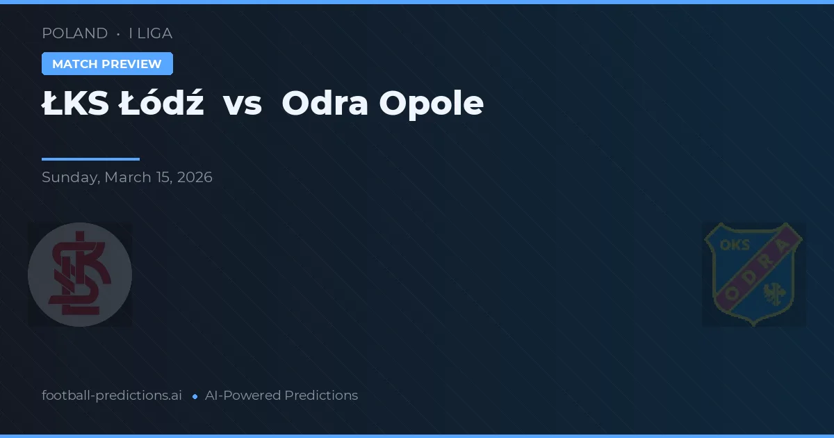 ŁKS Łódź vs Odra Opole — předpověď a náhled zápasu