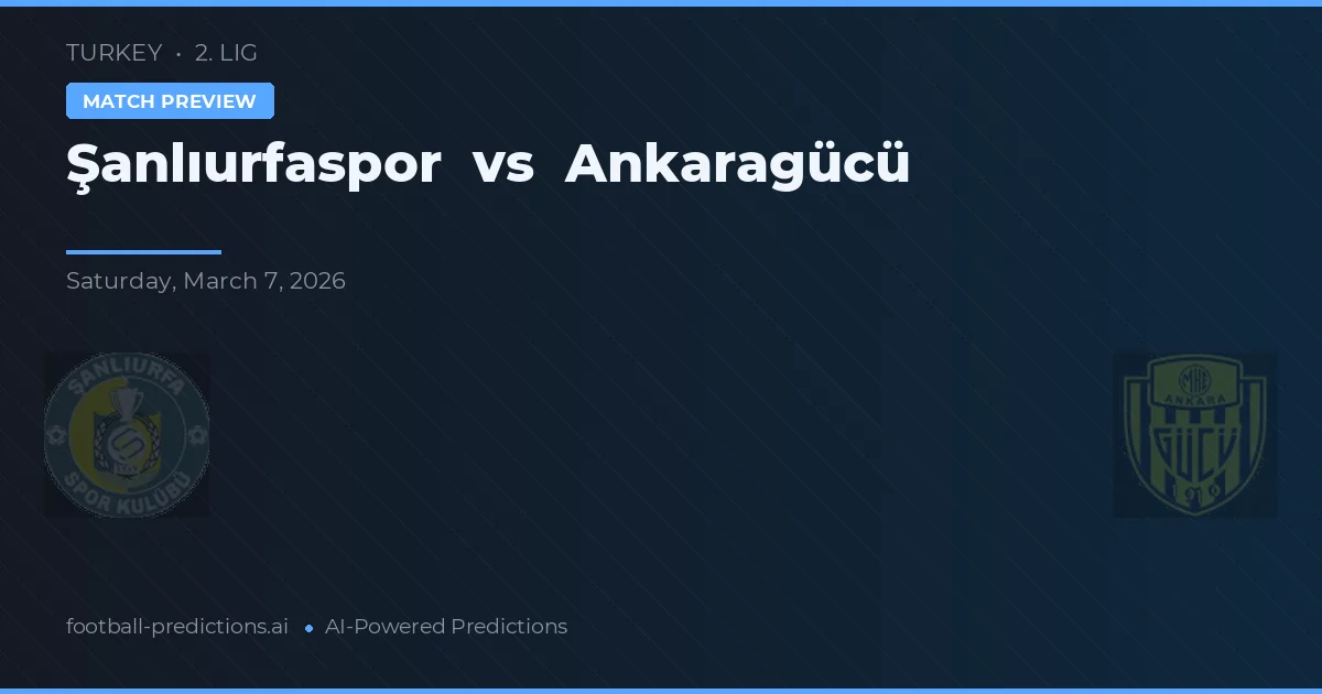 Şanlıurfaspor vs Ankaragücü — předpověď a náhled zápasu