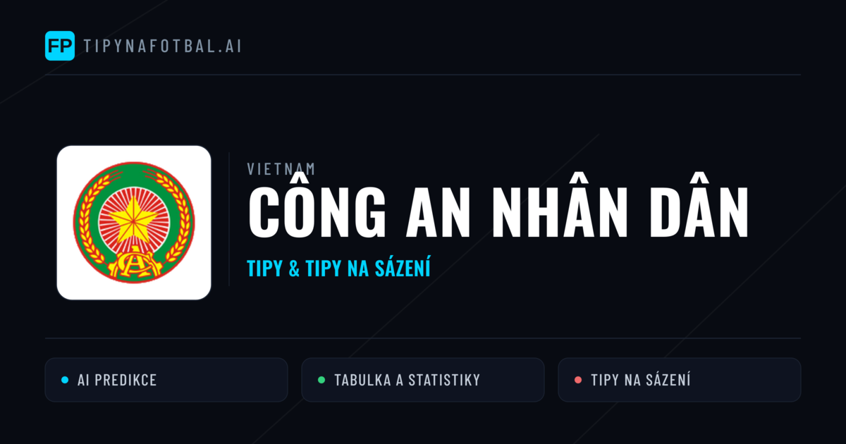 Công An Nhân Dân Tipy a statistiky