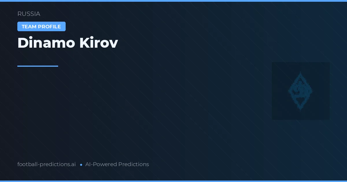 Dinamo Kirov Tipy a statistiky