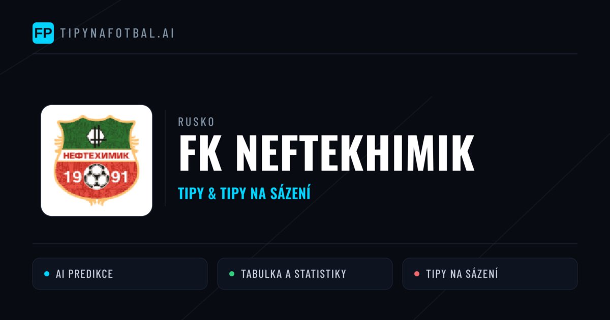 FK Neftekhimik Tipy a statistiky