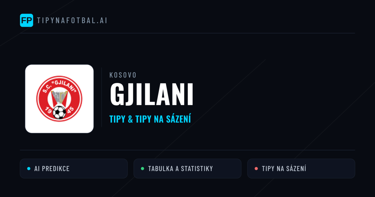 Gjilani Tipy a statistiky