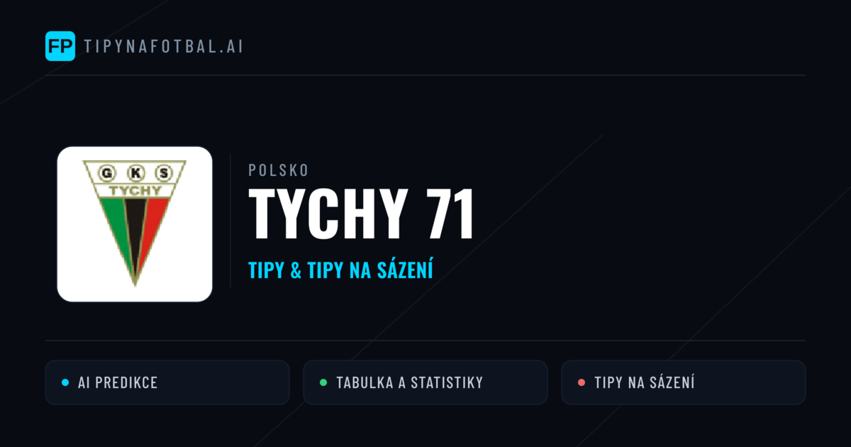 Tychy 71 Tipy a statistiky