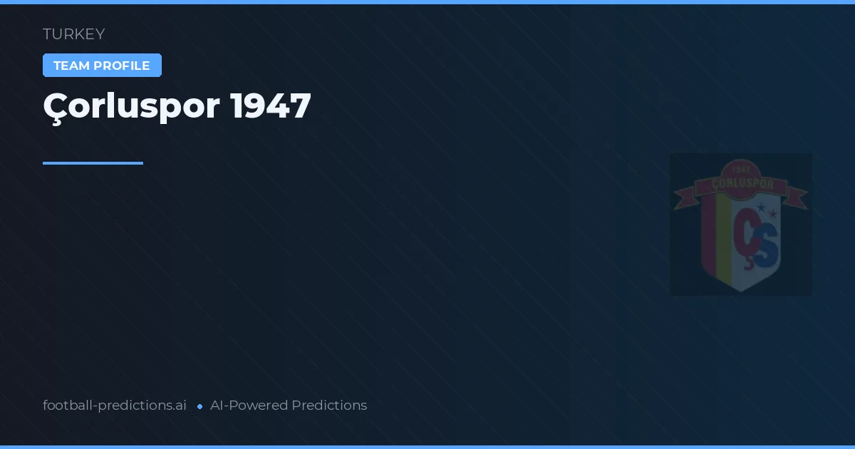 Çorluspor 1947 Tipy a statistiky